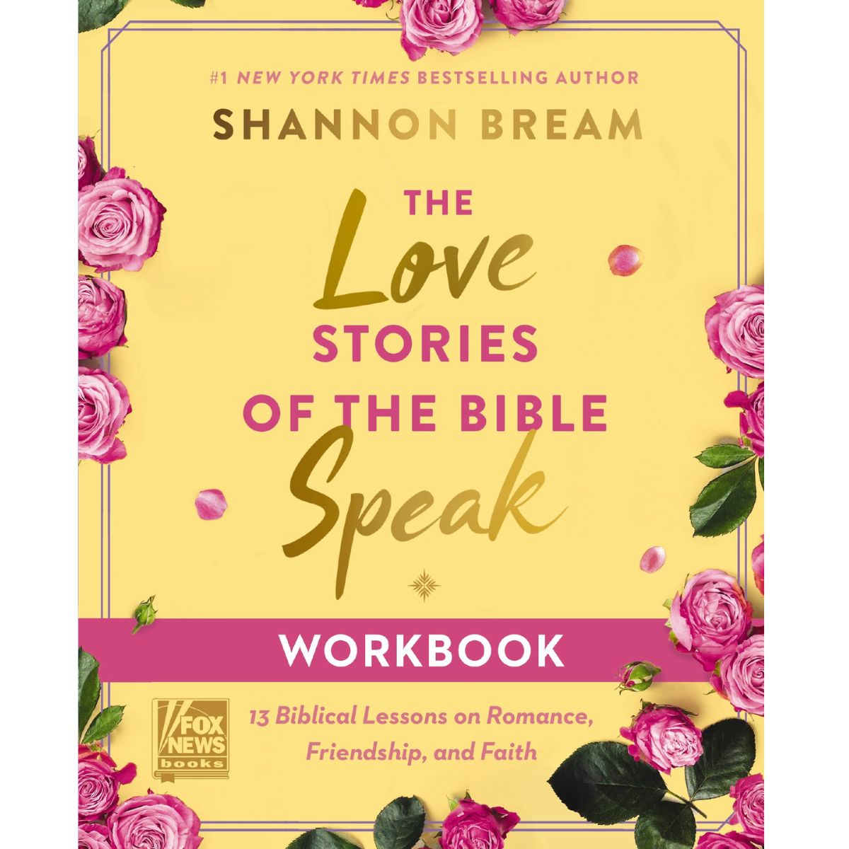Front cover of the workbook 'The Love Stories of the Bible Speak' by Shannon Bream, featuring a pale yellow background with pink roses around the border, gold and pink title text, and a pink banner reading 'WORKBOOK'.
