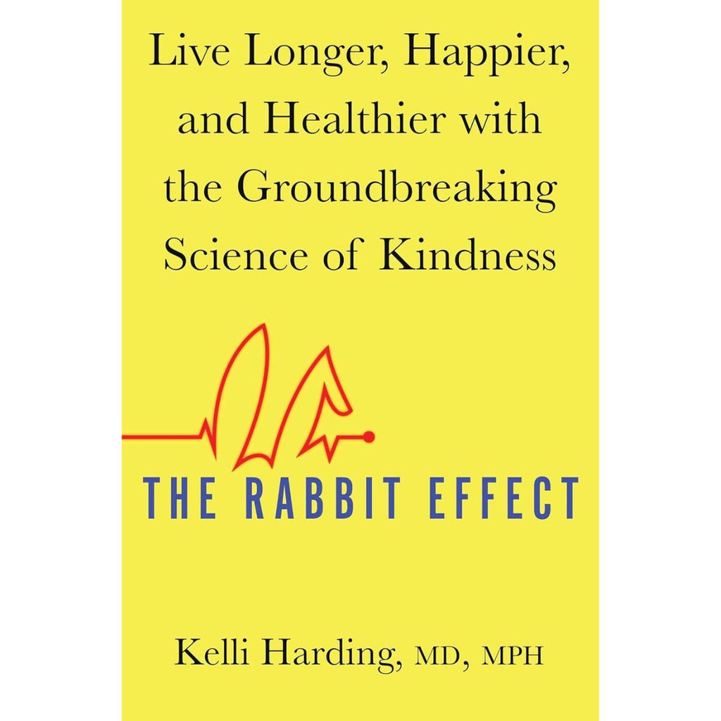 The Rabbit Effect: Live Longer, Happier, and Healthier with the Groundbreaking Science of Kindness